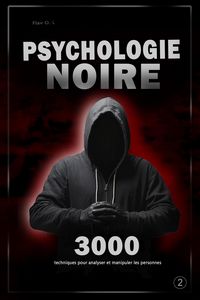 Produktbild: Psychologie noire : 3000 techniques pour analyser et manipuler les personnes 2 - Ma&icirc;trisez la psychologie noire : techniques de manipulation, de persu