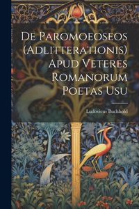 Produktbild: De Paromoeoseos (Adlitterationis) Apud Veteres Romanorum Poetas Usu