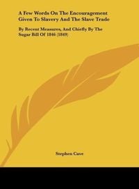 Produktbild: A Few Words On The Encouragement Given To Slavery And The Slave Trade
