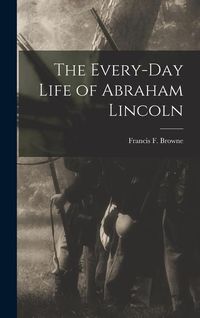 Produktbild: The Every-day Life of Abraham Lincoln