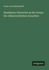 Produktbild: Rum&auml;niens Uferrechte an der Donau: Ein v&ouml;lkerrechtliches Gutachten