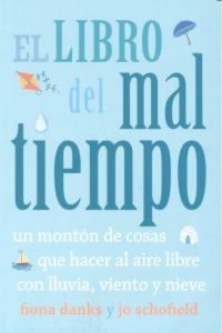 Produktbild: El libro del mal tiempo. Un mont&oacute;n de cosas que hacer al aire libre con lluvia, viento y nieve