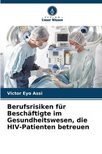 Produktbild: Berufsrisiken f&uuml;r Besch&auml;ftigte im Gesundheitswesen, die HIV-Patienten betreuen