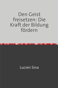 Produktbild: Den Geist freisetzen: Die Kraft der Bildung f&ouml;rdern