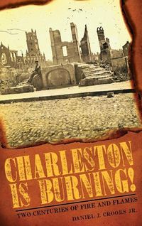 Produktbild: Charleston Is Burning!: Two Centuries of Fire and Flames