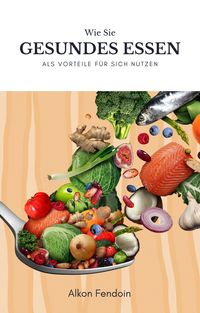 Produktbild: Gesundes Essen und ihre Vorteile für den menschlichen Körper