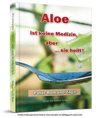 Produktbild: Zago, R: Aloe ist keine Medizin, aber  sie heilt!