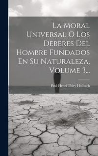Produktbild: La Moral Universal O Los Deberes Del Hombre Fundados En Su Naturaleza, Volume 3...