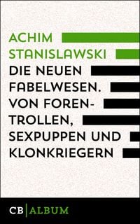Produktbild: Die neuen Fabelwesen. Von Forentrollen, Sexpuppen und Klonkriegern