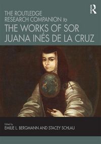 Produktbild: The Routledge Research Companion to the Works of Sor Juana In&eacute;s de la Cruz