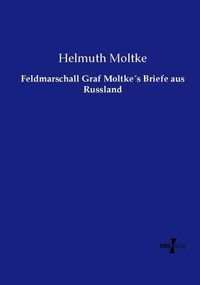 Produktbild: Feldmarschall Graf Moltke&acute;s Briefe aus Russland