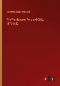 Produktbild: The War Between Peru and Chile, 1879-1882