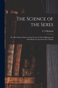 Produktbild: The Science of the Sexes; or, How Parents May Control the Sex of Their Offspring and Stock-raisers Control the Sex of Stock