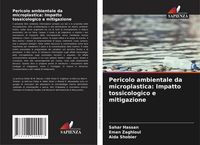 Produktbild: Pericolo ambientale da microplastica: Impatto tossicologico e mitigazione