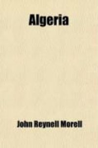 Produktbild: Algeria; The Topography and History, Political, Social, and Natural, of French Africa