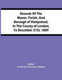 Produktbild: Records Of The Manor, Parish, And Borough Of Hampstead, In The County Of London, To December 31St, 1889