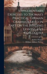 Produktbild: Supplementary Exercises to Thomas's Practical German Grammar Based in Part On the Reading Lessons and Colloquies