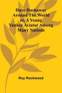 Produktbild: Dave Dashaway Around The World; Or, A Young Yankee Aviator Among Many Nations