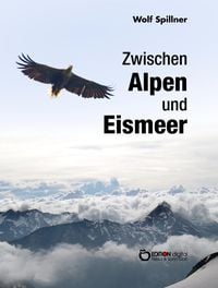 Bild vom Artikel Zwischen Alpen und Eismeer vom Autor Wolf Spillner