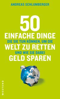 Produktbild: 50 einfache Dinge die Sie tun k&ouml;nnen, um die Welt zu retten und wie Sie dabei Geld sparen