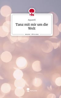 Produktbild: Tanz mit mir um die Welt. Life is a Story - story.one