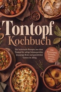 Produktbild: Tontopf Kochbuch: Die leckersten Rezepte aus dem Tontopf f&uuml;r saftige Schmorgerichte, knusprige Brote und gem&uuml;tlichen Genuss im Alltag - inkl. Brotreze