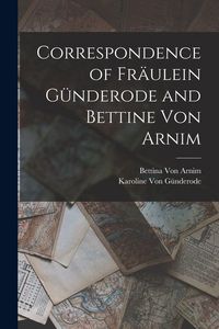 Produktbild: Correspondence of Fr&auml;ulein G&uuml;nderode and Bettine Von Arnim