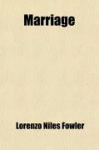 Produktbild: Marriage; Its History and Ceremonies; With a Phrenological and Physiological Exposition of the Functions and Qualifications for Happy