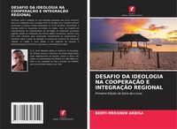 Produktbild: DESAFIO DA IDEOLOGIA NA COOPERA&Ccedil;&Atilde;O E INTEGRA&Ccedil;&Atilde;O REGIONAL