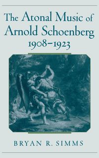 Produktbild: The Atonal Music of Arnold Schoenberg, 1908-1923