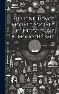 Produktbild: Sur L'influence Morale, Sociale Et Progressive Du Monoth&eacute;isme
