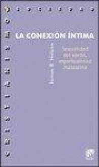 Produktbild: La conexi&oacute;n &iacute;ntima : sexualidad del var&oacute;n, espiritualidad masculina