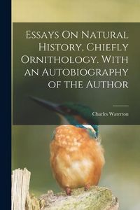 Produktbild: Essays On Natural History, Chiefly Ornithology. With an Autobiography of the Author