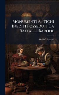 Produktbild: Monumenti Antichi Inediti Posseduti Da Raffaele Barone