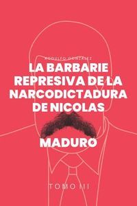 Produktbild: La Barbarie represiva de la Narcodictadura de Nicol&aacute;s Maduro