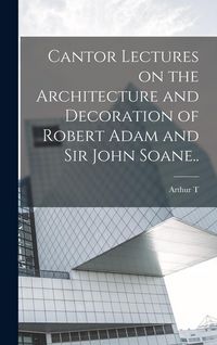 Produktbild: Cantor Lectures on the Architecture and Decoration of Robert Adam and Sir John Soane..