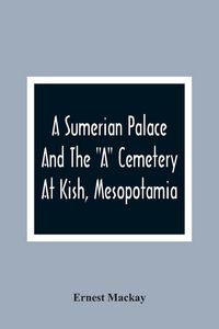 Produktbild: A Sumerian Palace And The "A" Cemetery At Kish, Mesopotamia