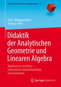 Bild vom Artikel Didaktik der Analytischen Geometrie und Linearen Algebra vom Autor Hans-Wolfgang Henn
