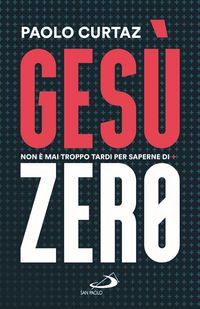 Produktbild: Ges&ugrave; Zero. Non &egrave; mai troppo tardi per saperne di pi&ugrave;