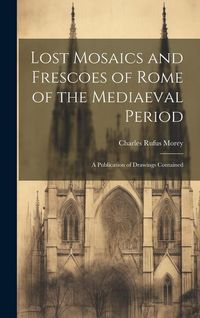 Produktbild: Lost Mosaics and Frescoes of Rome of the Mediaeval Period: A Publication of Drawings Contained