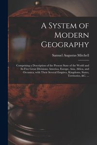 Produktbild: A System of Modern Geography [microform]: Comprising a Description of the Present State of the World and Its Five Great Divisions; America, Europe, As