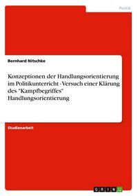 Produktbild: Konzeptionen der Handlungsorientierung im Politikunterricht - Versuch einer Kl&auml;rung des "Kampfbegriffes" Handlungsorientierung