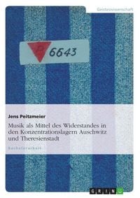 Produktbild: Musik als Mittel des Widerstandes in den Konzentrationslagern Auschwitz und Theresienstadt