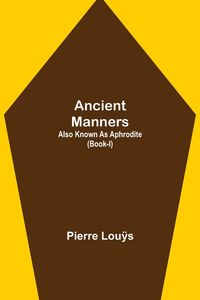 Produktbild: Ancient Manners; Also Known As Aphrodite (Book-I)
