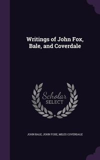 Produktbild: Writings of John Fox, Bale, and Coverdale
