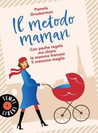 Produktbild: Il metodo maman. Con poche regole ma chiare le mamme francesi li crescono meglio