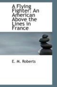 Produktbild: A Flying Fighter: An American Above the Lines in France