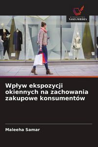 Produktbild: Wp&iquest;yw ekspozycji okiennych na zachowania zakupowe konsument&oacute;w