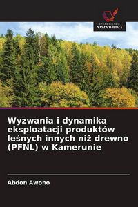 Produktbild: Wyzwania i dynamika eksploatacji produkt&oacute;w le&iquest;nych innych ni&iquest; drewno (PFNL) w Kamerunie
