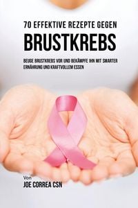 Produktbild: 70 Effektive Rezepte gegen Brustkrebs